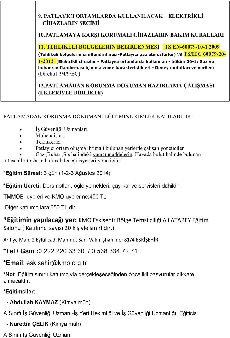 kullanılan - bölüm 20-1: Gaz ve buhar sınıflandırması için malzeme karakteristikleri - Deney metotları ve veriler) (Direktif :94/9/EC) 12.