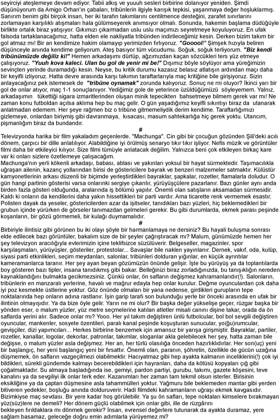 Sanırım benim gibi birçok insan, her iki tarafın takımlarını centilmence desteğini, zarafet sınırlarını zorlamayan karşılıklı atışmaları hala gülümseyerek anımsıyor olmalı.