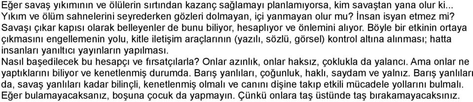 Böyle bir etkinin ortaya çıkmasını engellemenin yolu, kitle iletişim araçlarının (yazılı, sözlü, görsel) kontrol altına alınması; hatta insanları yanıltıcı yayınların yapılması.