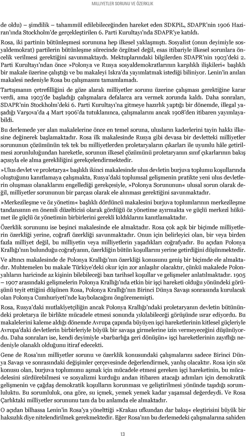 Sosyalist (onun deyimiyle sosyaldemokrat) partilerin bütünleşme sürecinde örgütsel değil, esas itibariyle ilkesel sorunlara öncelik verilmesi gerektiğini savunmaktaydı.