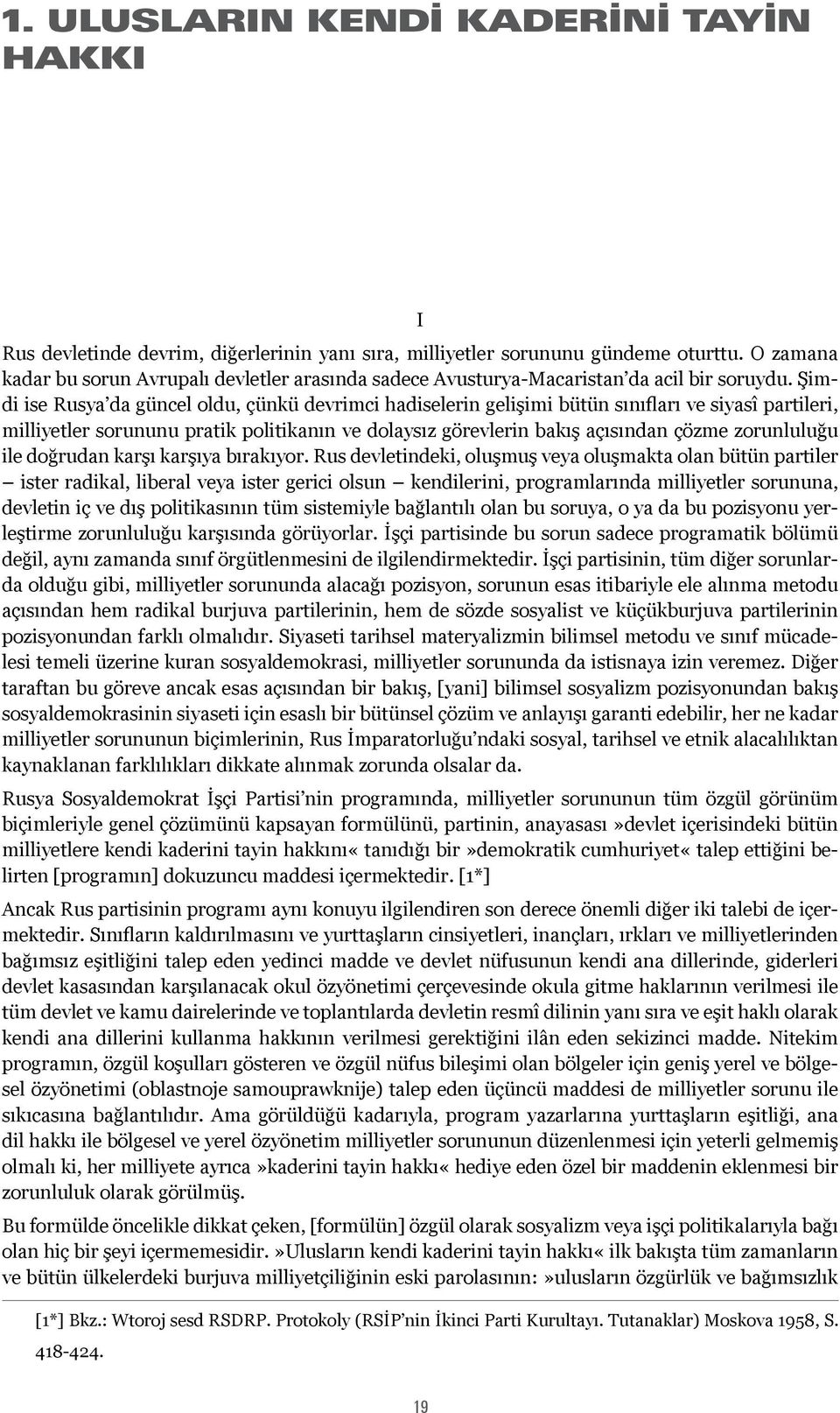 Şimdi ise Rusya da güncel oldu, çünkü devrimci hadiselerin gelişimi bütün sınıfları ve siyasî partileri, milliyetler sorununu pratik politikanın ve dolaysız görevlerin bakış açısından çözme