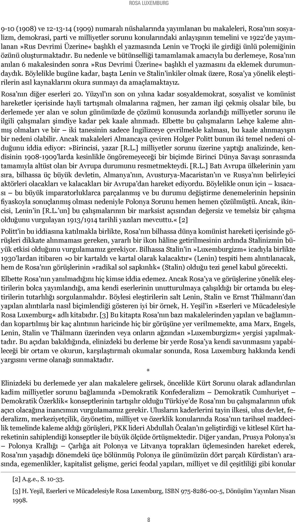 Bu nedenle ve bütünselliği tamamlamak amacıyla bu derlemeye, Rosa nın anılan 6 makalesinden sonra»rus Devrimi Üzerine«başlıklı el yazmasını da eklemek durumundaydık.