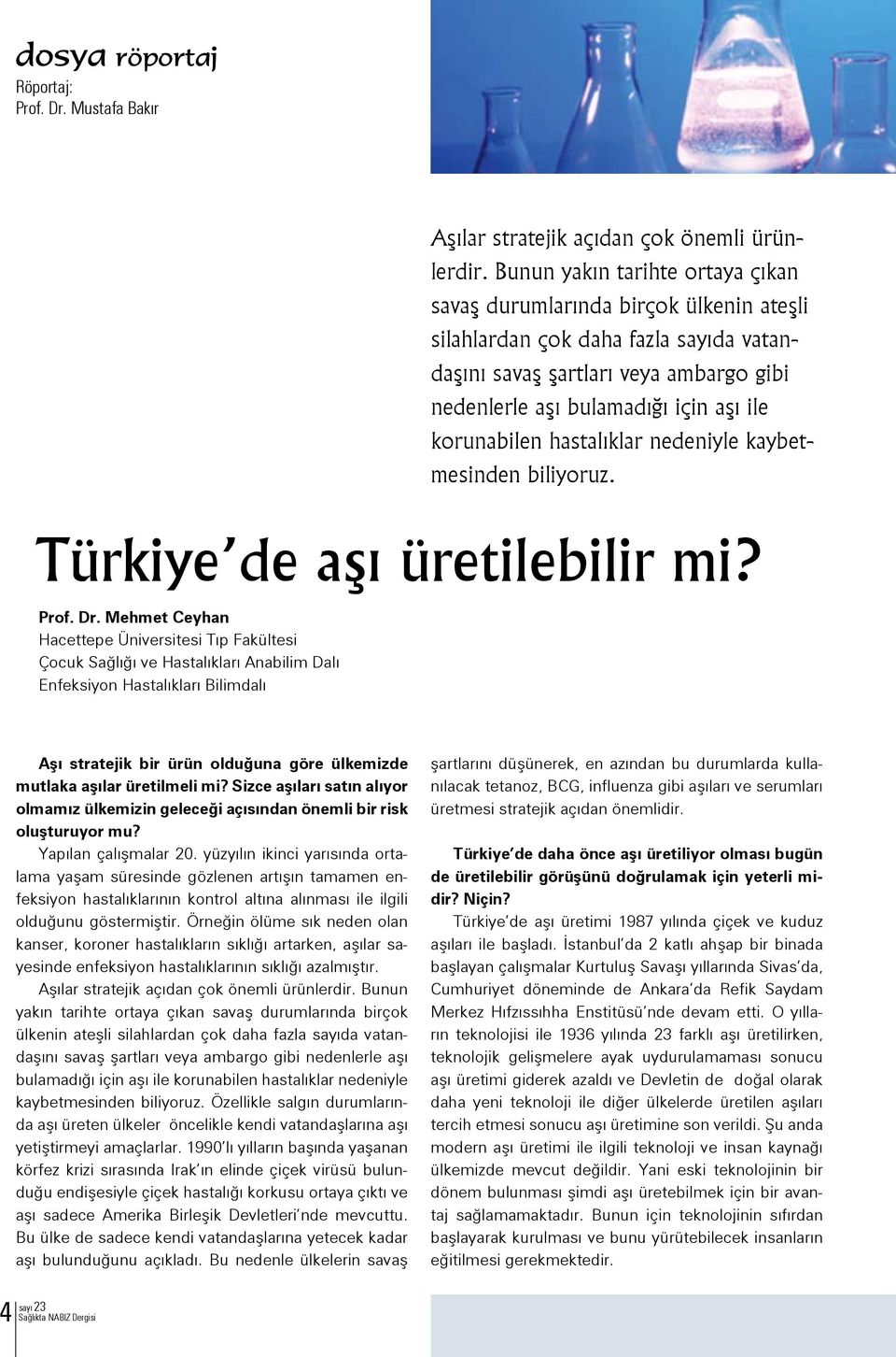 korunabilen hastalıklar nedeniyle kaybetmesinden biliyoruz. Türkiye de aşı üretilebilir mi? Prof. Dr.