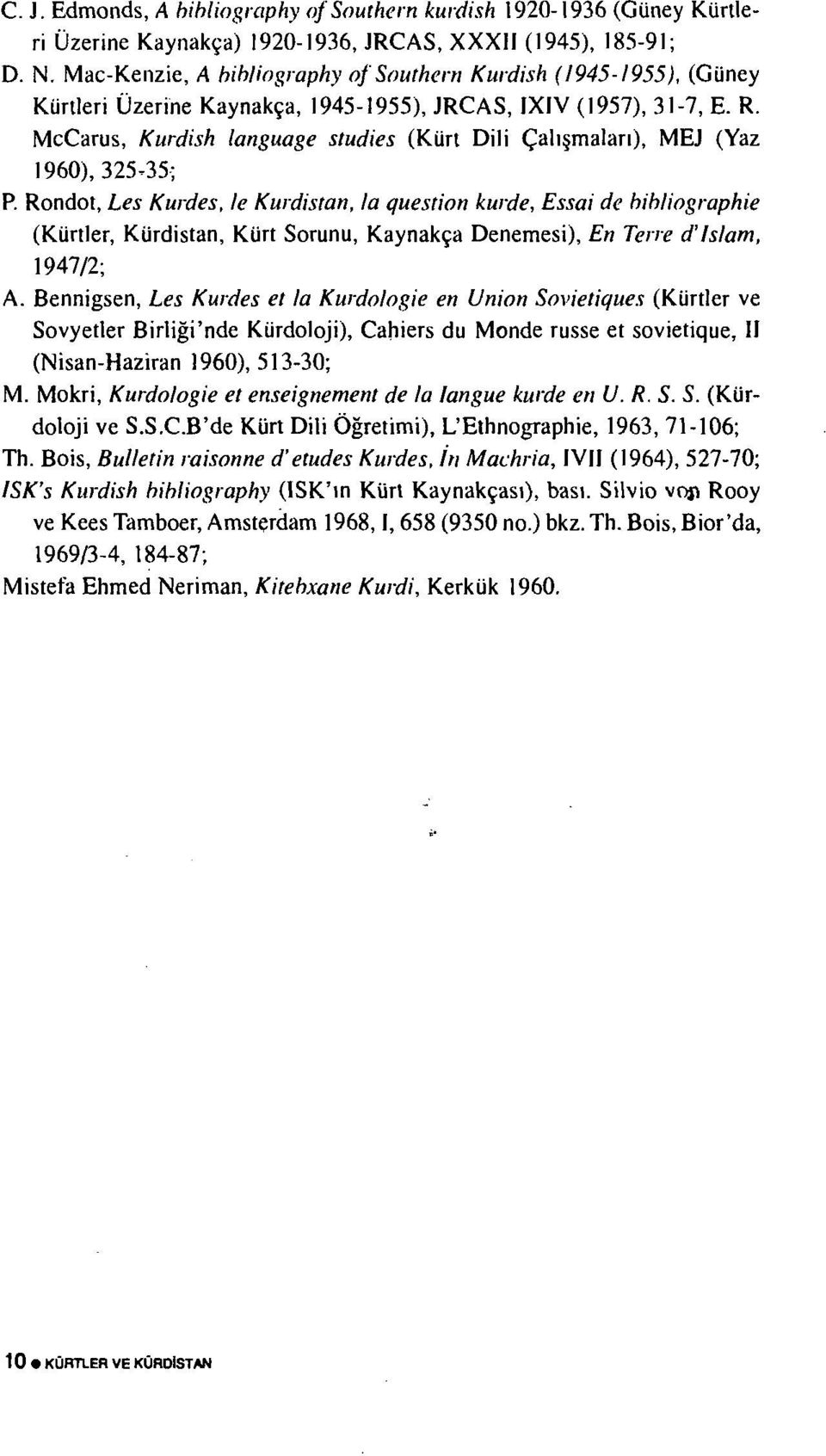 McCarus, Kurdish language studies (Kürt Dili Çalışmaları), MEJ (Yaz 1960), 325-35; P.