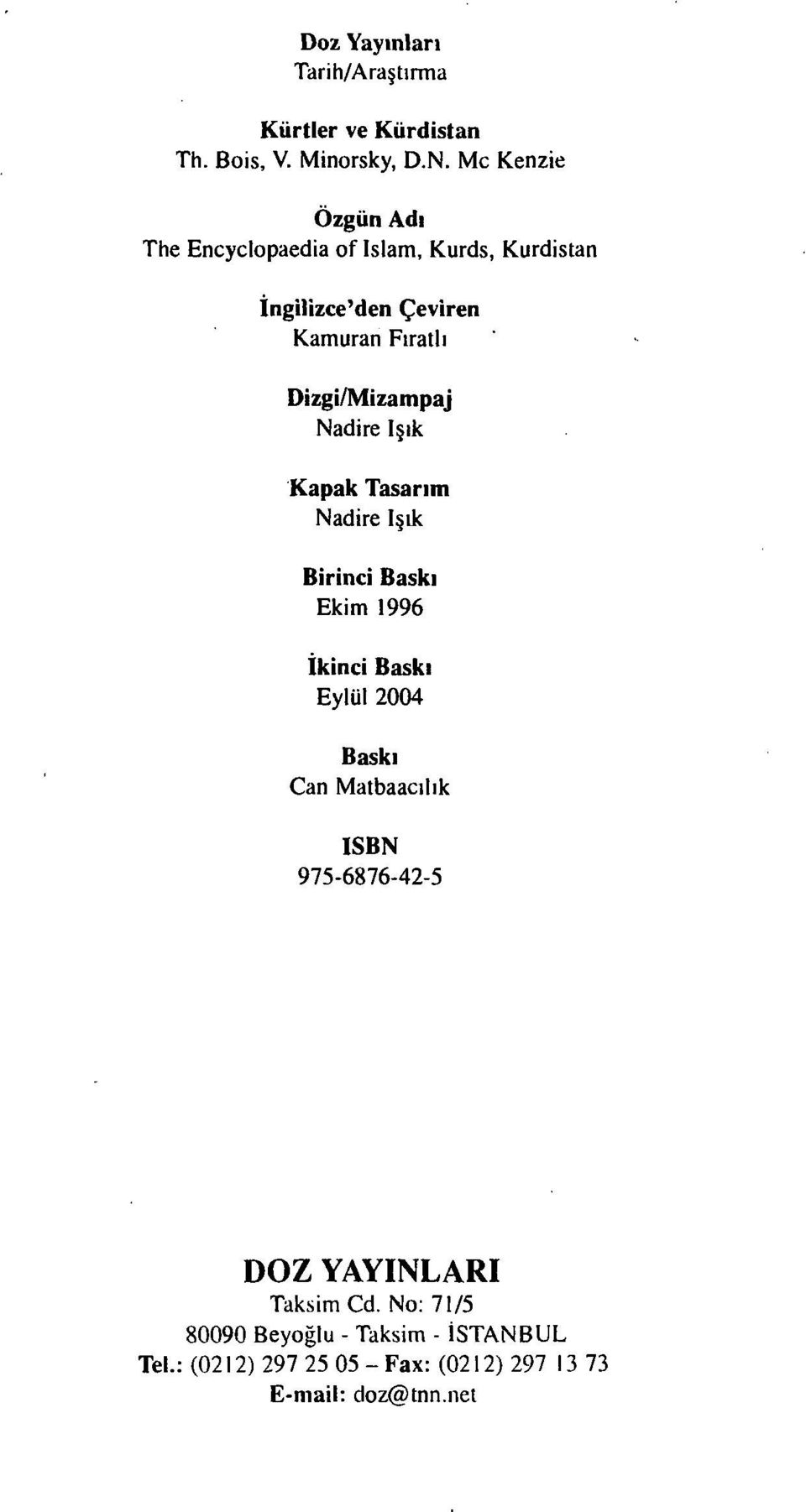 Dizgi/Mizampaj Nadire Işık Kapak Tasarım Nadire Işık Birinci Baskı Ekim 1996 İkinci Baskı Eylül 2004 Baskı Can