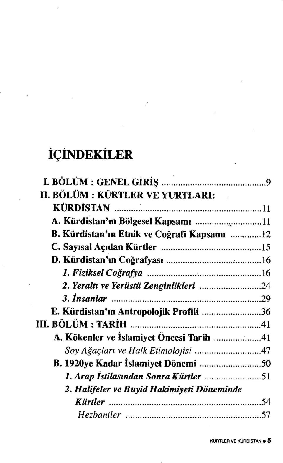 Yeraltı ve Yerüstü Zenginlikleri 24 3. İnsanlar 29 E. Kürdistan'ın Antropolojik Profili 36 III. BÖLÜM : TARİH 41 A.