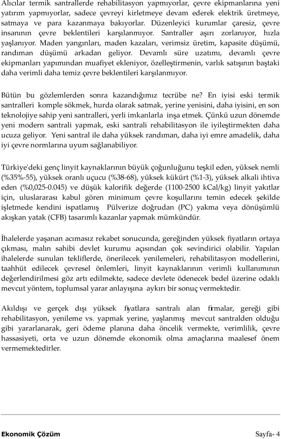 Maden yangınları, maden kazaları, verimsiz üretim, kapasite düşümü, randıman düşümü arkadan geliyor.