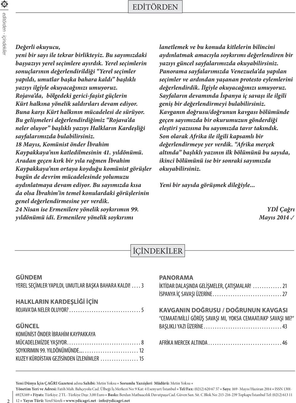 Rojava da, bölgedeki gerici-faşist güçlerin Kürt halkına yönelik saldırıları devam ediyor. Buna karşı Kürt halkının mücadelesi de sürüyor.