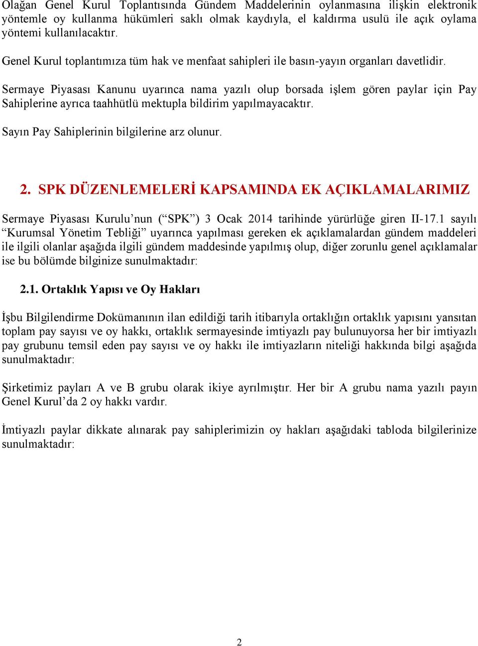 Sermaye Piyasası Kanunu uyarınca nama yazılı olup borsada işlem gören paylar için Pay Sahiplerine ayrıca taahhütlü mektupla bildirim yapılmayacaktır. Sayın Pay Sahiplerinin bilgilerine arz olunur. 2.