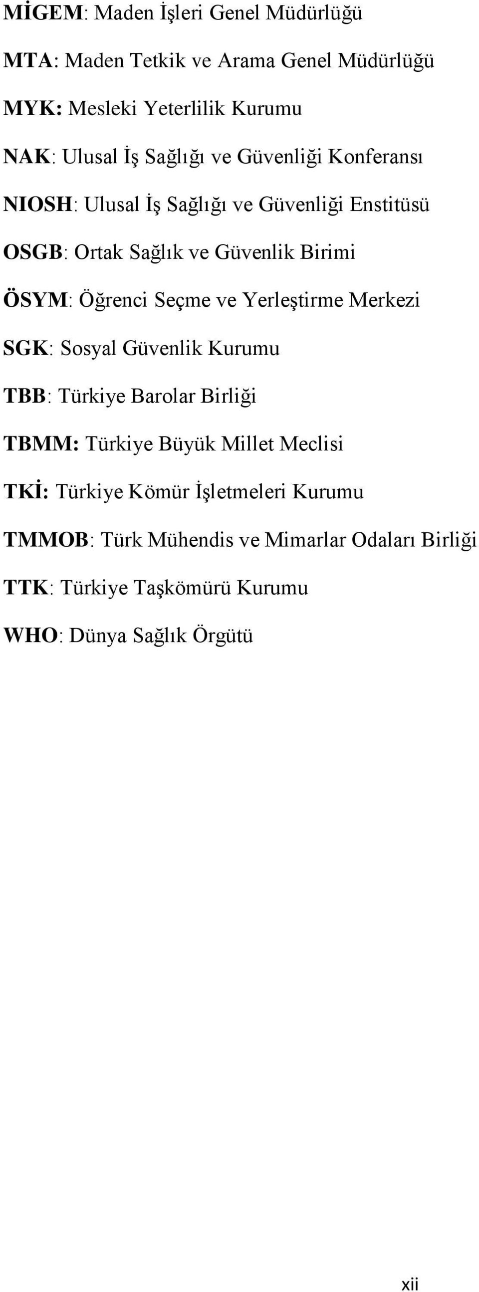 Öğrenci Seçme ve Yerleştirme Merkezi SGK: Sosyal Güvenlik Kurumu TBB: Türkiye Barolar Birliği TBMM: Türkiye Büyük Millet Meclisi