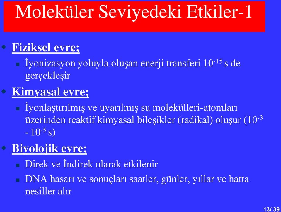 üzerinden reaktif kimyasal bileşikler (radikal) oluşur (10-3 - 10-5 s) Biyolojik evre; Direk