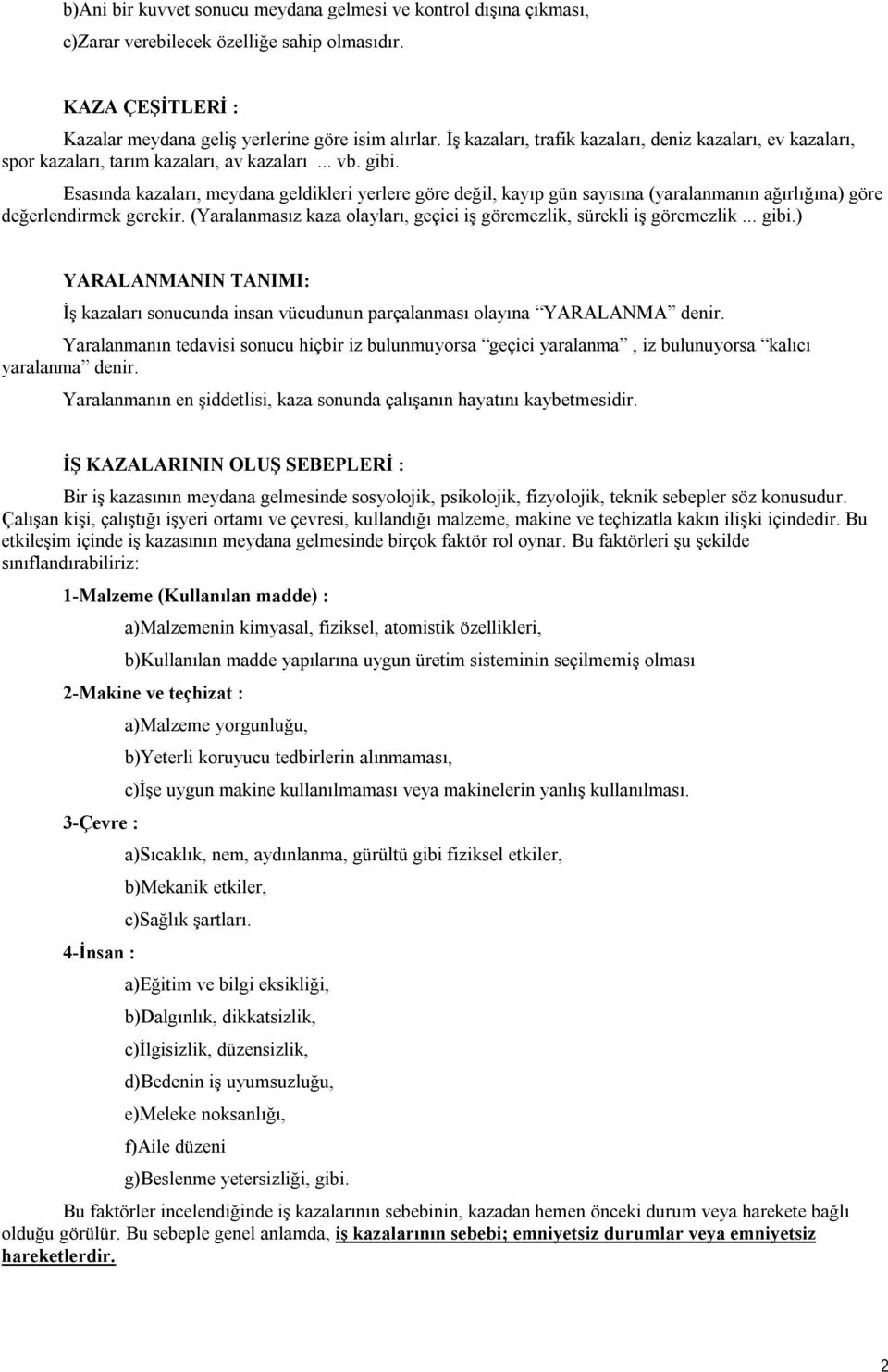 Esasında kazaları, meydana geldikleri yerlere göre değil, kayıp gün sayısına (yaralanmanın ağırlığına) göre değerlendirmek gerekir.