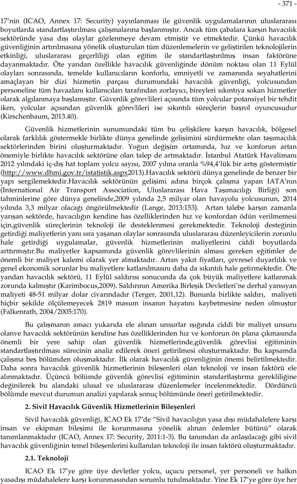 Çünkü havacılık güvenliğinin artırılmasına yönelik oluşturulan tüm düzenlemelerin ve geliştirilen teknolojilerin etkinliği, uluslararası geçerliliği olan eğitim ile standartlaştırılmış insan