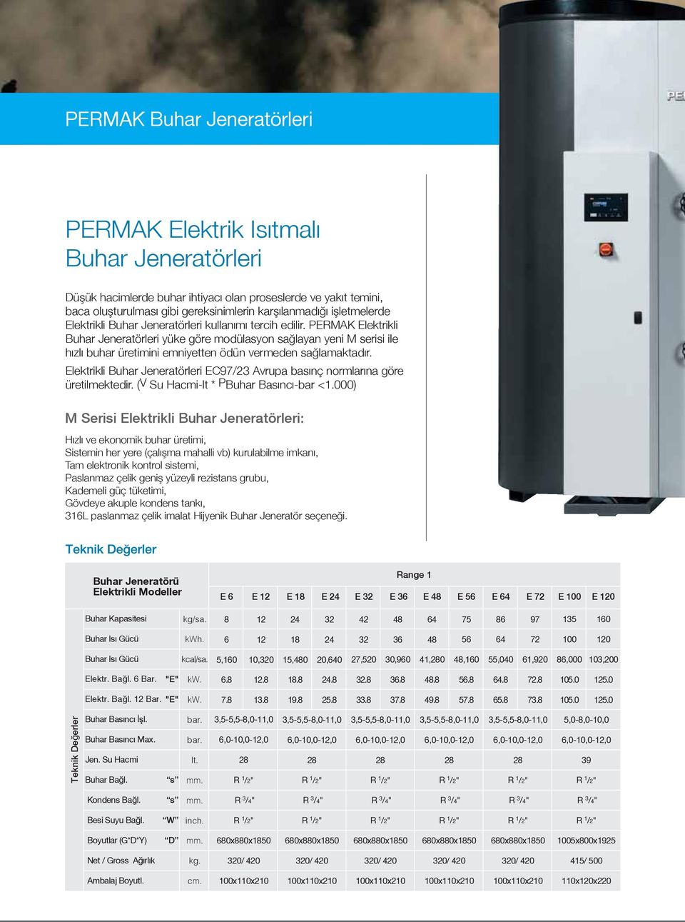 PERMAK Elektrikli Buhar Jeneratörleri yüke göre modülasyon sağlayan yeni M serisi ile hızlı buhar üretimini emniyetten ödün vermeden sağlamaktadır.