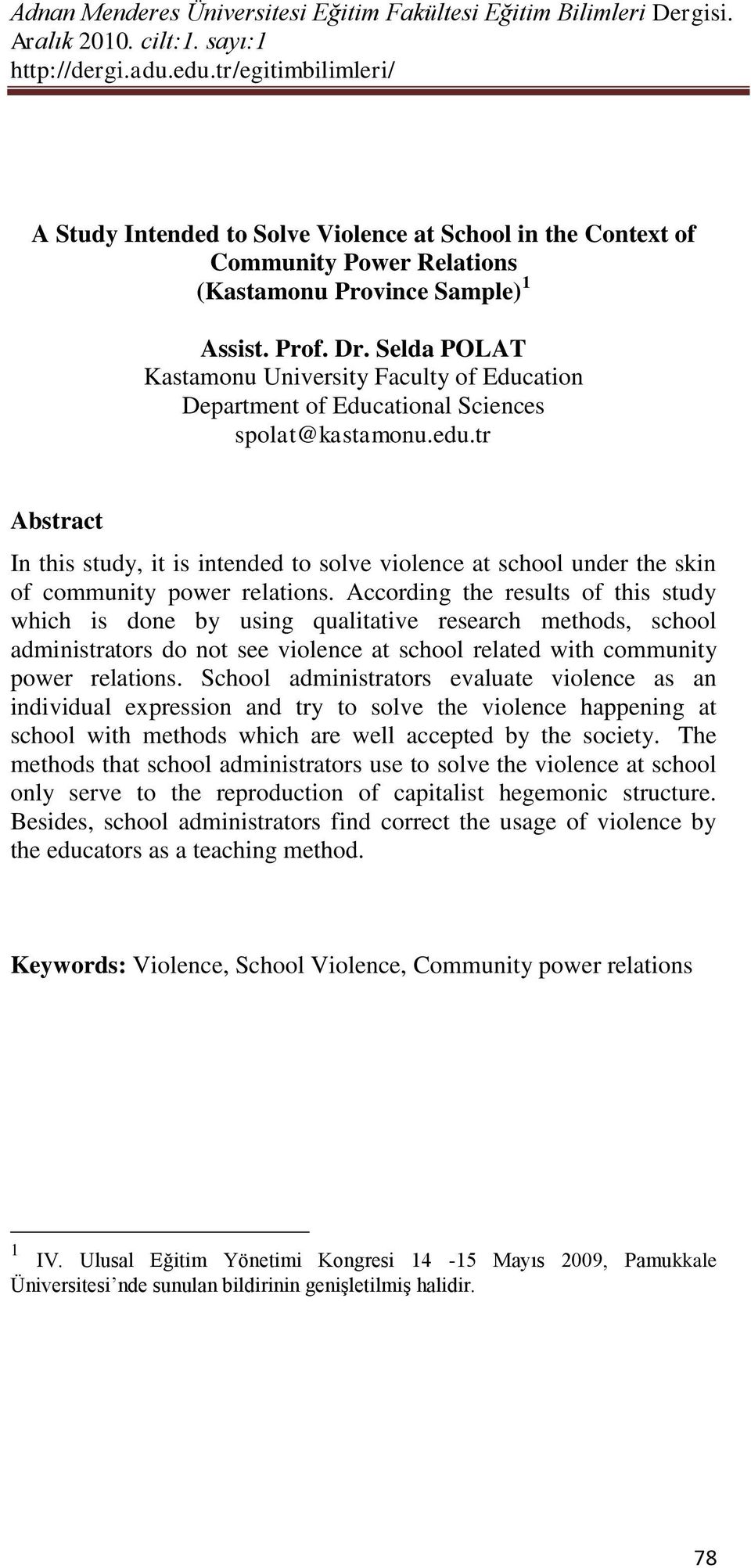 tr Abstract In this study, it is intended to solve violence at school under the skin of community power relations.