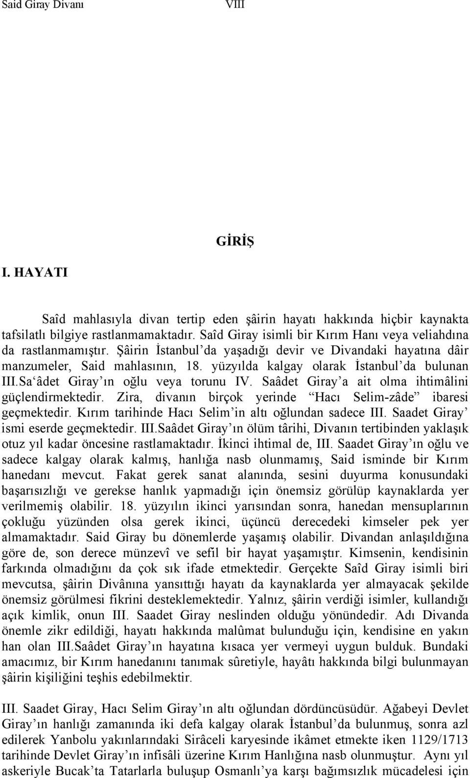 yüzyılda kalgay olarak İstanbul da bulunan III.Sa âdet Giray ın oğlu veya torunu IV. Saâdet Giray a ait olma ihtimâlini güçlendirmektedir.