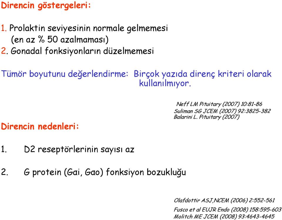 Direncin nedenleri: Neff LM Pituitary (2007) 10:81-86 Suliman SG JCEM (2007) 92:3825-382 Balarini L. Pituitary (2007) 1. D2 reseptörlerinin sayısı az 2.