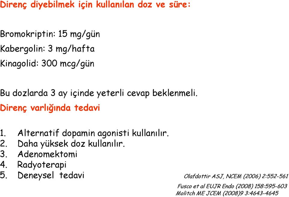 Alternatif dopamin agonisti kullanılır. 2. Daha yüksek doz kullanılır. 3. Adenomektomi 4. Radyoterapi 5.