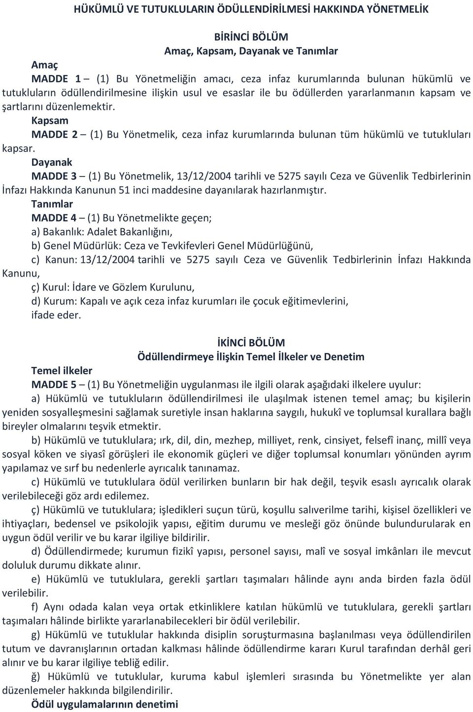 Kapsam MADDE 2 (1) Bu Yönetmelik, ceza infaz kurumlarında bulunan tüm hükümlü ve tutukluları kapsar.