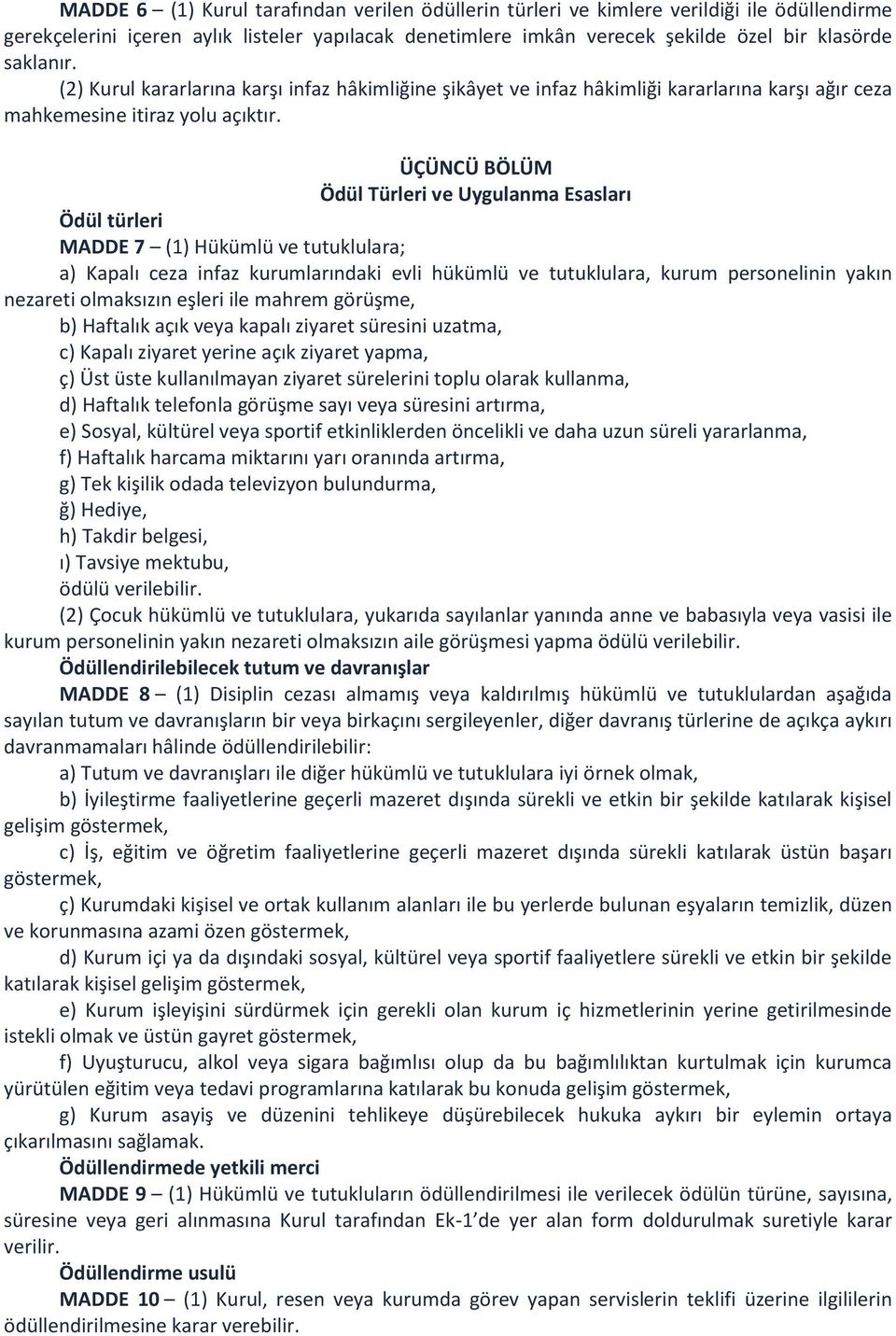 ÜÇÜNCÜ BÖLÜM Ödül Türleri ve Uygulanma Esasları Ödül türleri MADDE 7 (1) Hükümlü ve tutuklulara; a) Kapalı ceza infaz kurumlarındaki evli hükümlü ve tutuklulara, kurum personelinin yakın nezareti