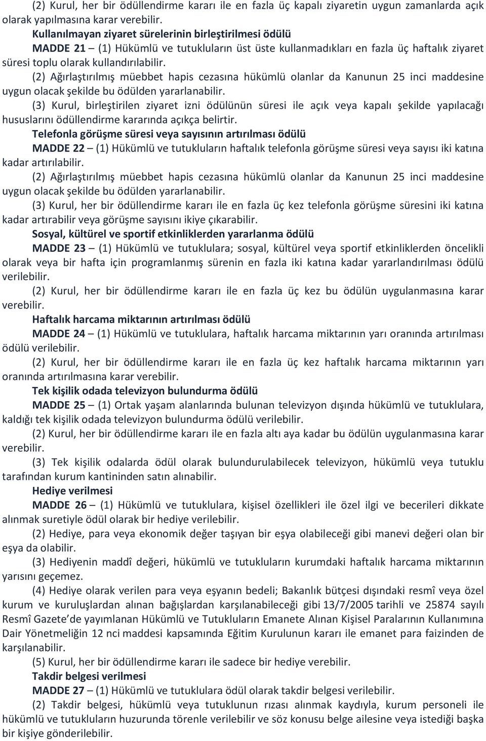 (2) Ağırlaştırılmış müebbet hapis cezasına hükümlü olanlar da Kanunun 25 inci maddesine uygun olacak şekilde bu ödülden yararlanabilir.