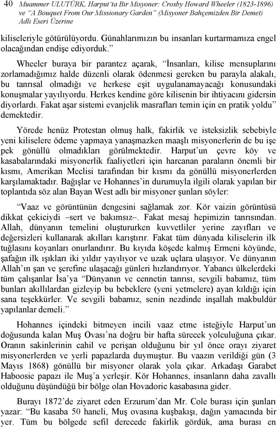 Wheeler buraya bir parantez açarak, İnsanları, kilise mensuplarını zorlamadığımız halde düzenli olarak ödenmesi gereken bu parayla alakalı, bu tanrısal olmadığı ve herkese eşit uygulanamayacağı