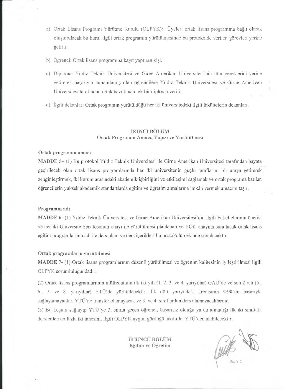 c) Diploma: Yıldız Teknik Üniversitesi ve Girne Amerikan Üniversitesi'nin tüm gereklerini yerine getirerek başarıyla tamamlamış olan öğrencilere Yıldız Teknik Üniversitesi ve Girne Amerikan