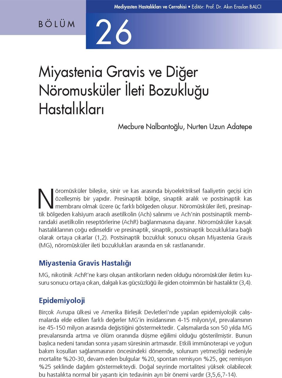 Nurten Uzun Adatepe Nöromüsküler bileşke, sinir ve kas arasında biyoelektriksel faaliyetin geçişi için özelleşmiş bir yapıdır.