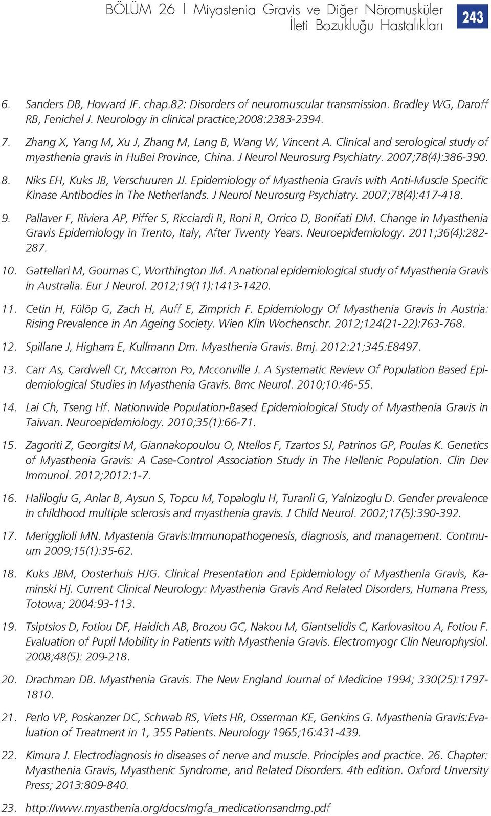 J Neurol Neurosurg Psychiatry. 2007;78(4):386-390. 8. Niks EH, Kuks JB, Verschuuren JJ. Epidemiology of Myasthenia Gravis with Anti-Muscle Specific Kinase Antibodies in The Netherlands.