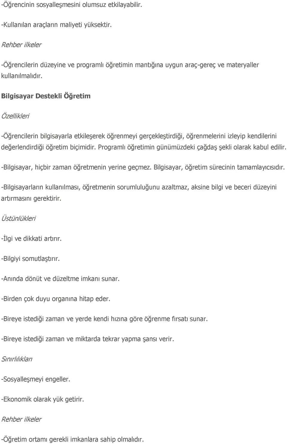 Programlı öğretimin günümüzdeki çağdaş şekli olarak kabul edilir. -Bilgisayar, hiçbir zaman öğretmenin yerine geçmez. Bilgisayar, öğretim sürecinin tamamlayıcısıdır.