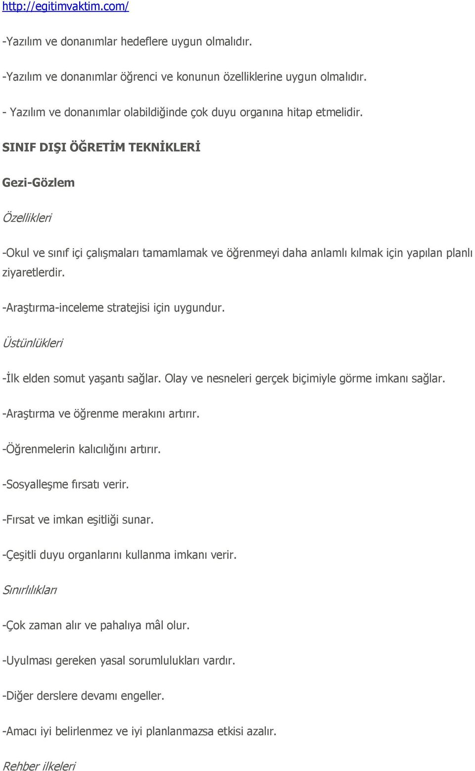 SINIF DIġI ÖĞRETĠM TEKNĠKLERĠ Gezi-Gözlem -Okul ve sınıf içi çalışmaları tamamlamak ve öğrenmeyi daha anlamlı kılmak için yapılan planlı ziyaretlerdir. -Araştırma-inceleme stratejisi için uygundur.