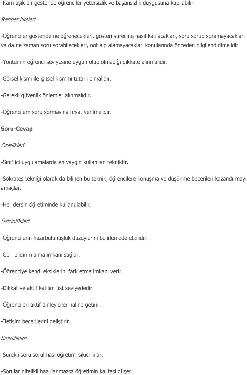 bilgilendirilmelidir. -Yöntemin öğrenci seviyesine uygun olup olmadığı dikkate alınmalıdır. -Görsel kısmı ile işitsel kısmmı tutarlı olmalıdır. -Gerekli güvenlik önlemler alınmalıdır.