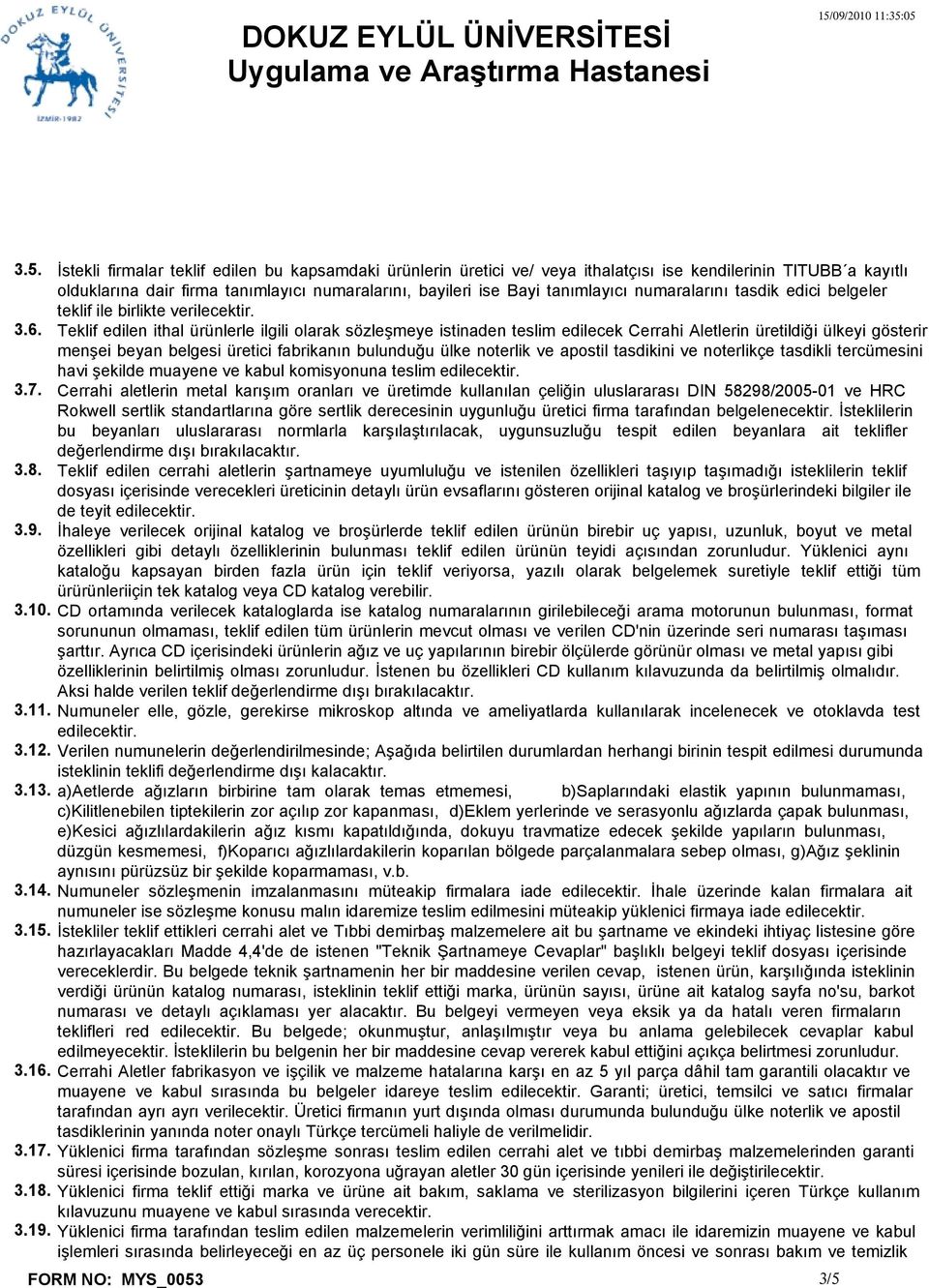 Teklif edilen ithal ürünlerle ilgili olarak sözleşmeye istinaden teslim edilecek Cerrahi Aletlerin üretildiği ülkeyi gösterir menşei beyan belgesi üretici fabrikanın bulunduğu ülke noterlik ve