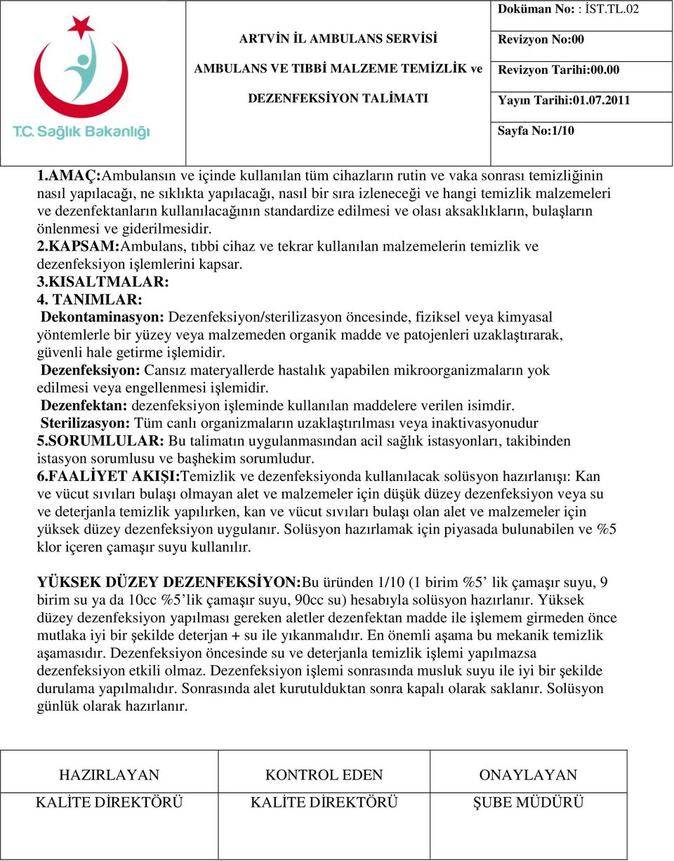 dezenfektanların kullanılacağının standardize edilmesi ve olası aksaklıkların, bulaşların önlenmesi ve giderilmesidir. 2.