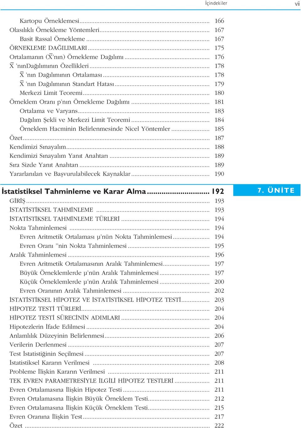 .. 181 Ortalama ve Varyans... 183 Da l m fiekli ve Merkezi Limit Teoremi... 184 Örneklem Hacminin Belirlenmesinde Nicel Yöntemler... 185 Özet... 187 Kendimizi S nayal m.