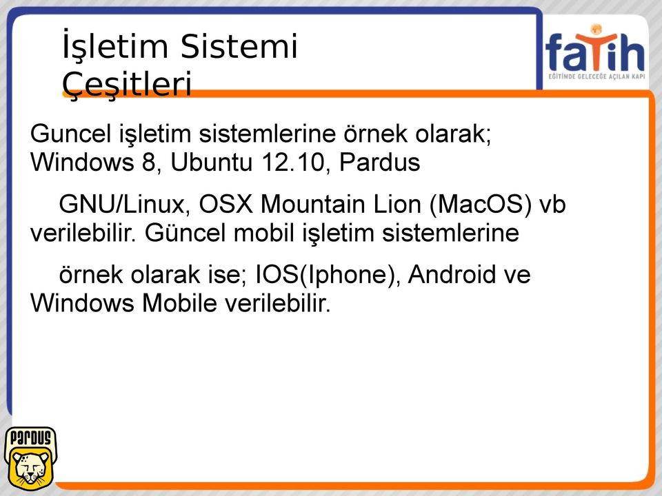 10, Pardus GNU/Linux, OSX Mountain Lion (MacOS) vb verilebilir.