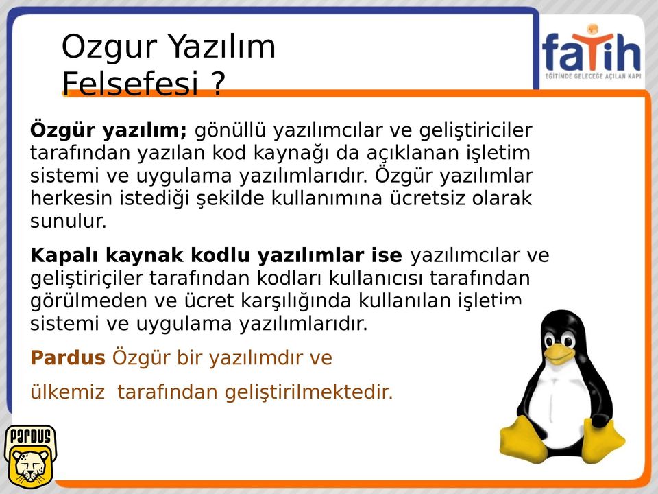 yazılımlarıdır. Özgür yazılımlar herkesin istediği şekilde kullanımına ücretsiz olarak sunulur.