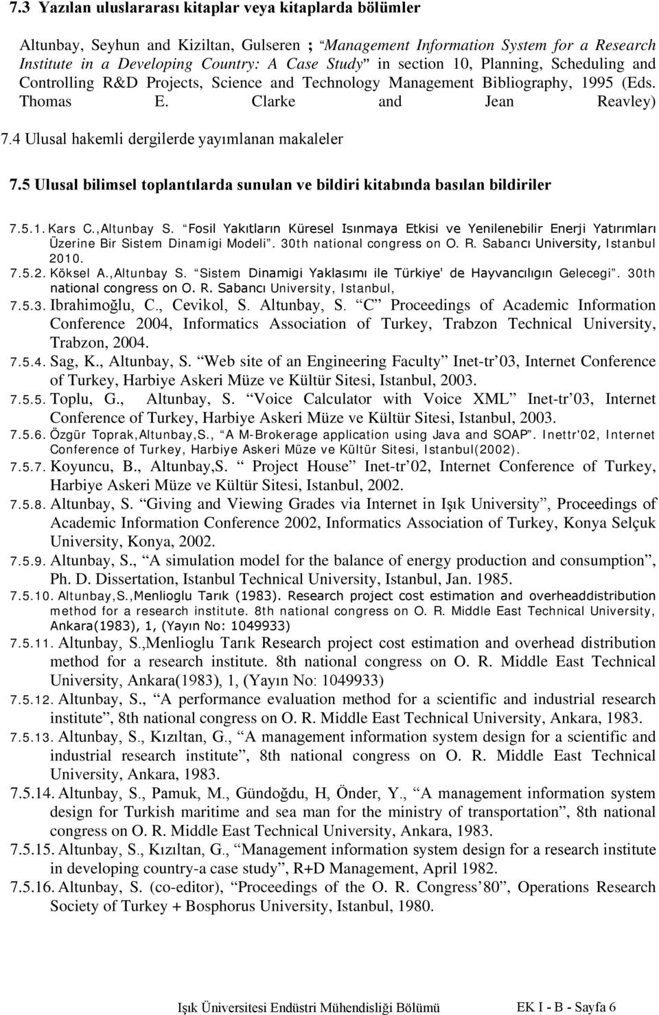 4 Ulusal hakemli dergilerde yayımlanan makaleler 7.5 Ulusal bilimsel toplantılarda sunulan ve bildiri kitabında basılan bildiriler 7.5.1. Kars C.,Altunbay S.