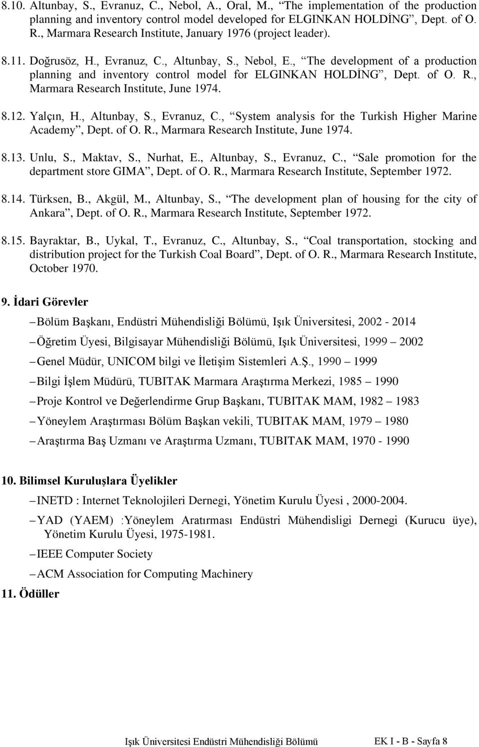 , The development of a production planning and inventory control model for ELGINKAN HOLDİNG, Dept. of O. R., Marmara Research Institute, June 1974. 8.12. Yalçın, H., Altunbay, S., Evranuz, C.