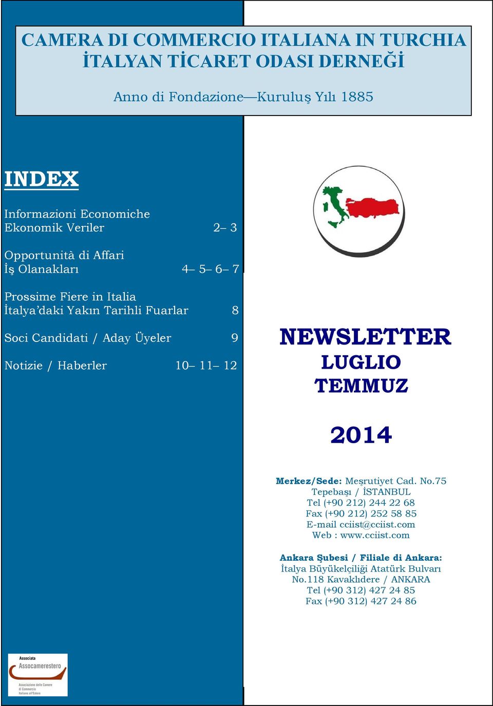 12 NEWSLETTER LUGLIO TEMMUZ 2014 Merkez/Sede: Meşrutiyet Cad. No.75 Tepebaşı / İSTANBUL Tel (+90 212) 244 22 68 Fax (+90 212) 252 58 85 cciist@cciist.