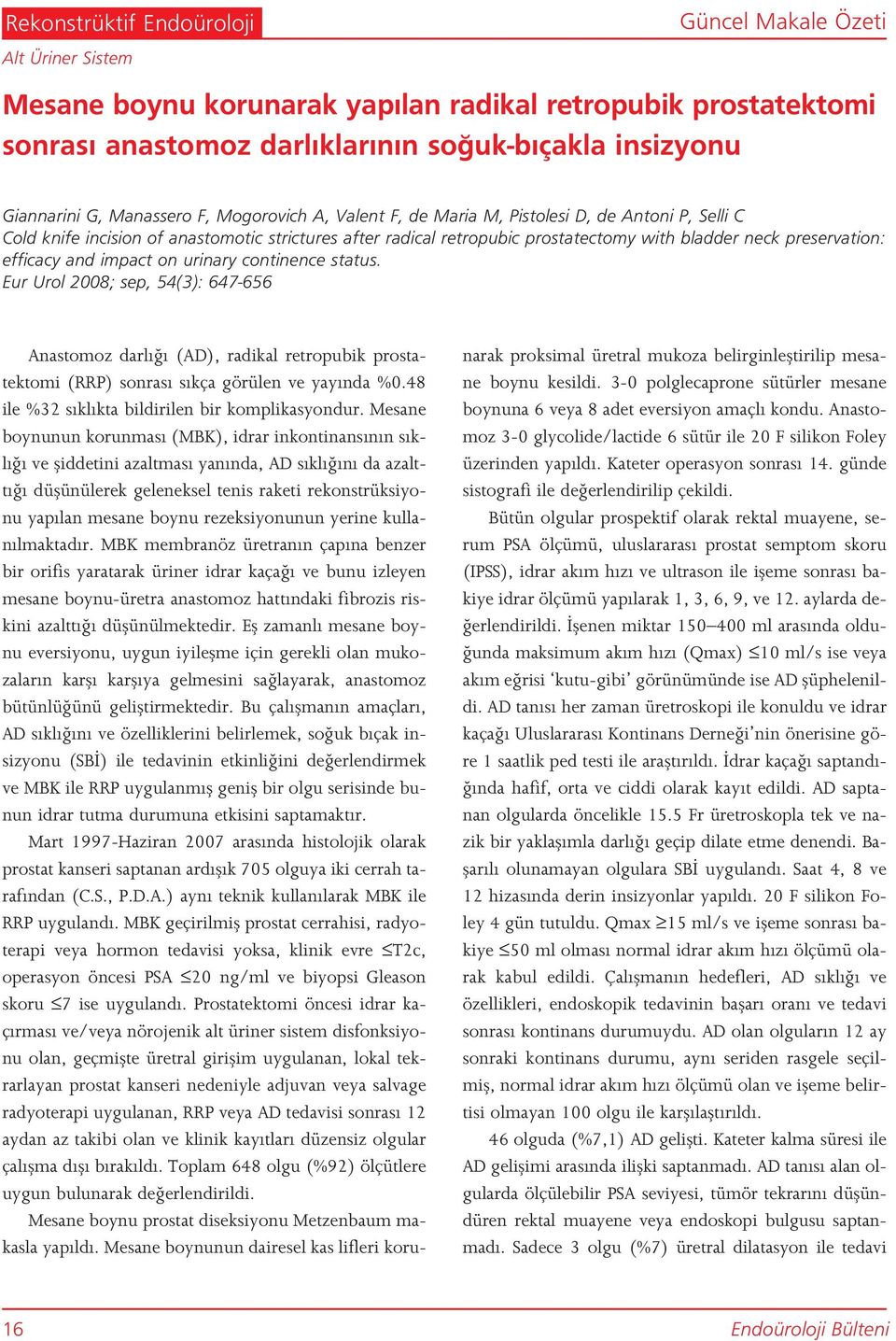 efficacy and impact on urinary continence status. Eur Urol 2008; sep, 54(3): 647-656 Anastomoz darl (AD), radikal retropubik prostatektomi (RRP) sonras s kça görülen ve yay nda %0.