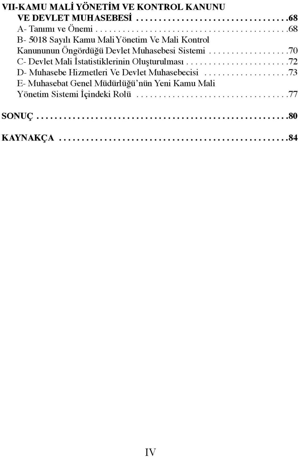 .................70 C- Devlet Mali İstatistiklerinin Oluşturulması.......................72 D- Muhasebe Hizmetleri Ve Devlet Muhasebecisi.