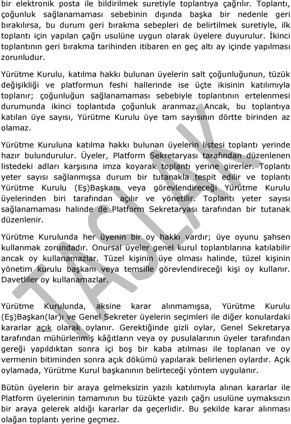 üyelere duyurulur. İkinci toplantının geri bırakma tarihinden itibaren en geç altı ay içinde yapılması zorunludur.