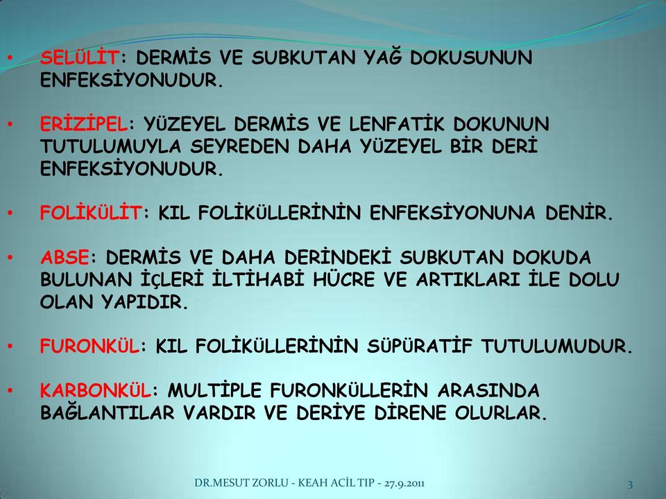 FOLİKÜLİT: KIL FOLİKÜLLERİNİN ENFEKSİYONUNA DENİR.