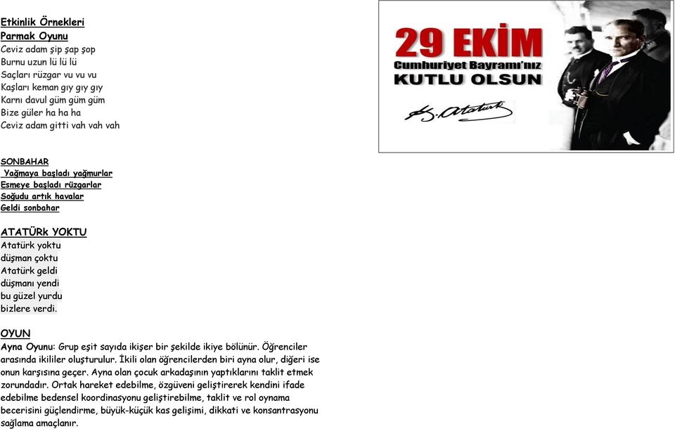 OYUN Ayna Oyunu: Grup eşit sayıda ikişer bir şekilde ikiye bölünür. Öğrenciler arasında ikililer oluşturulur. İkili olan öğrencilerden biri ayna olur, diğeri ise onun karşısına geçer.