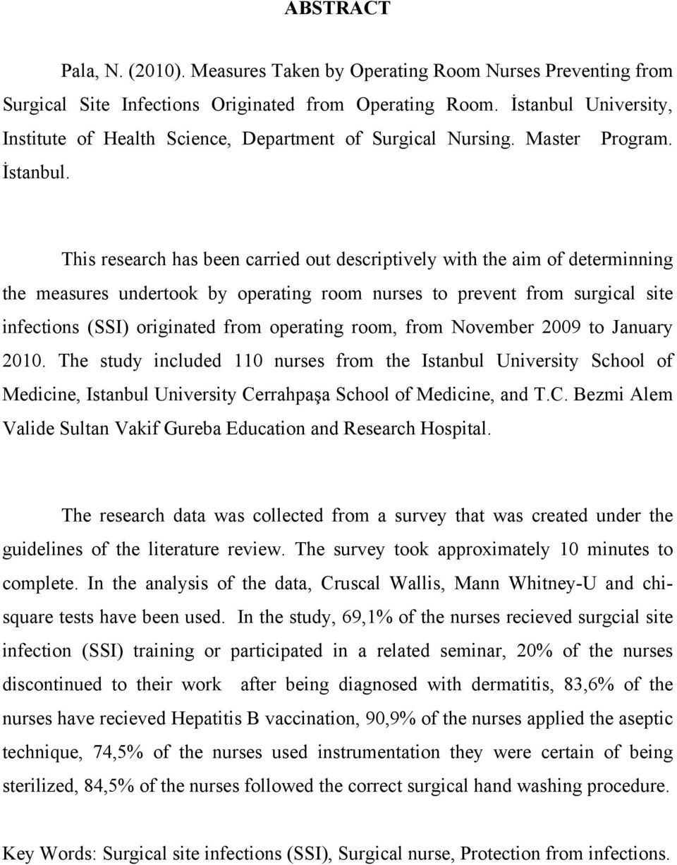 This research has been carried out descriptively with the aim of determinning the measures undertook by operating room nurses to prevent from surgical site infections (SSI) originated from operating