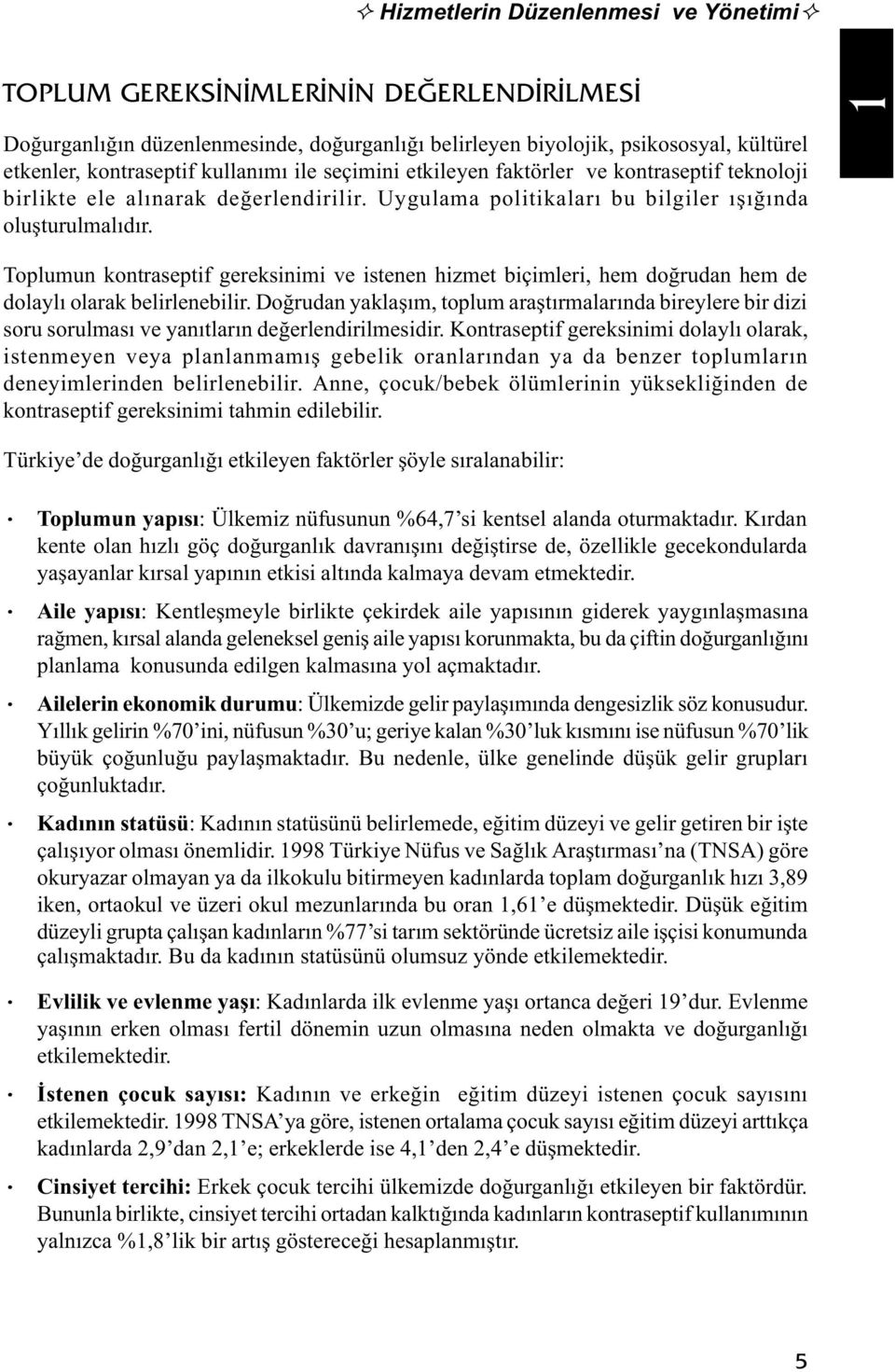 Toplumun kontraseptif gereksinimi ve istenen hizmet biçimleri, hem doðrudan hem de dolaylý olarak belirlenebilir.