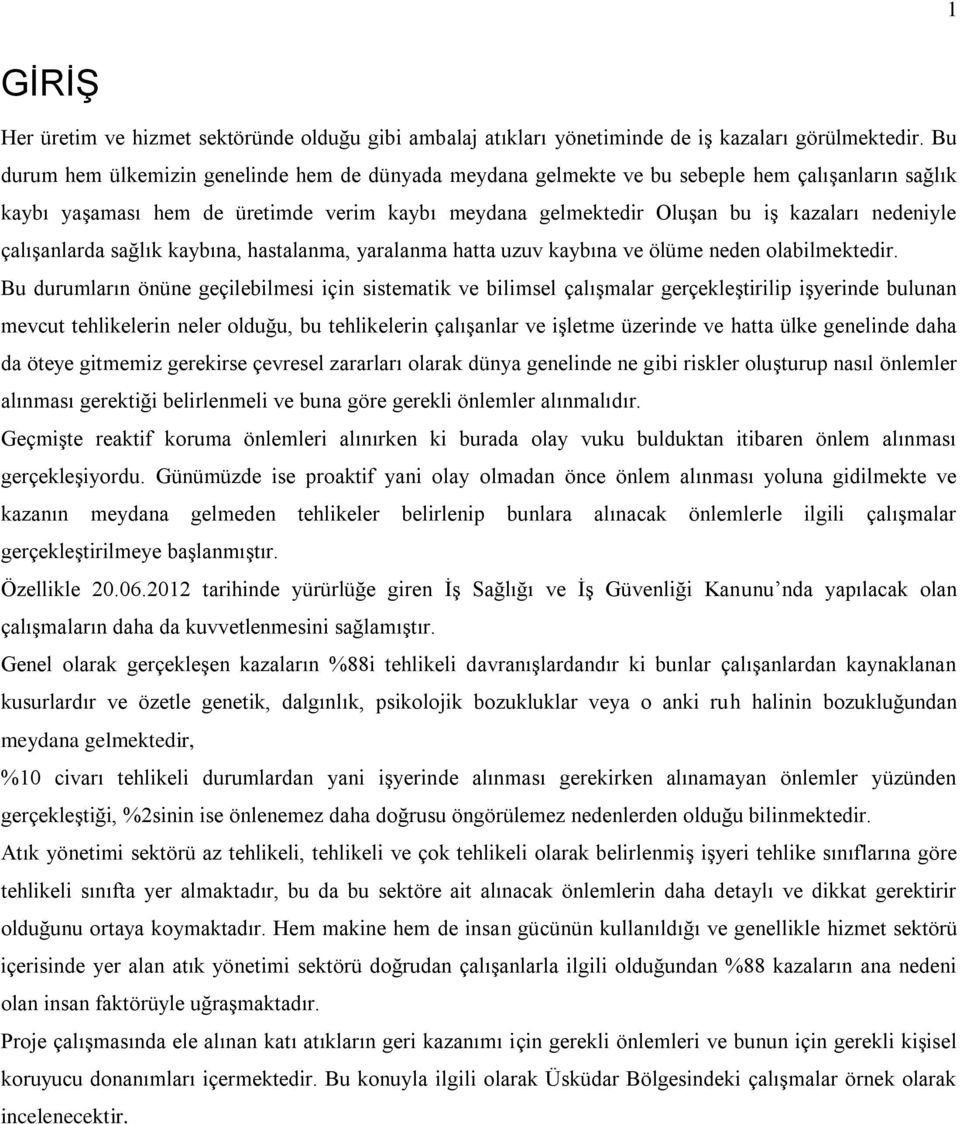 çalışanlarda sağlık kaybına, hastalanma, yaralanma hatta uzuv kaybına ve ölüme neden olabilmektedir.