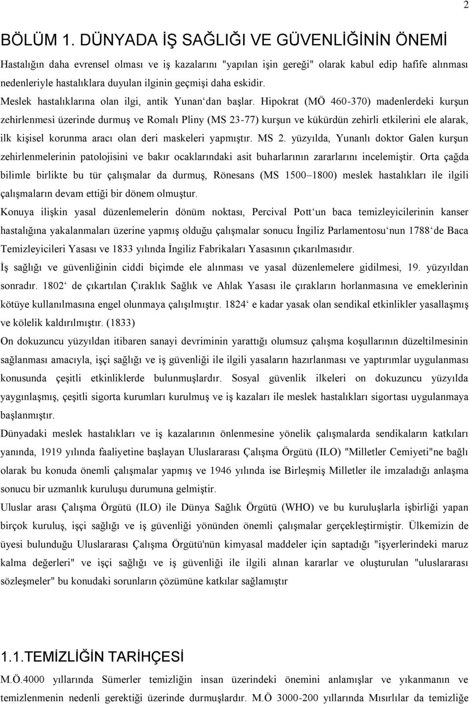 daha eskidir. Meslek hastalıklarına olan ilgi, antik Yunan dan başlar.