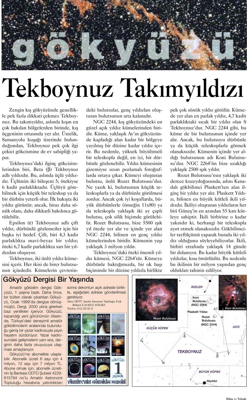 Gökyüzü, kazandığı yeni görünümün ötesinde, Türkiye deki deneyimli amatör gökbilimcilerin aralarında bulunduğu geniş bir yazar kadrosuyla yayın hayatını sürdürüyor.
